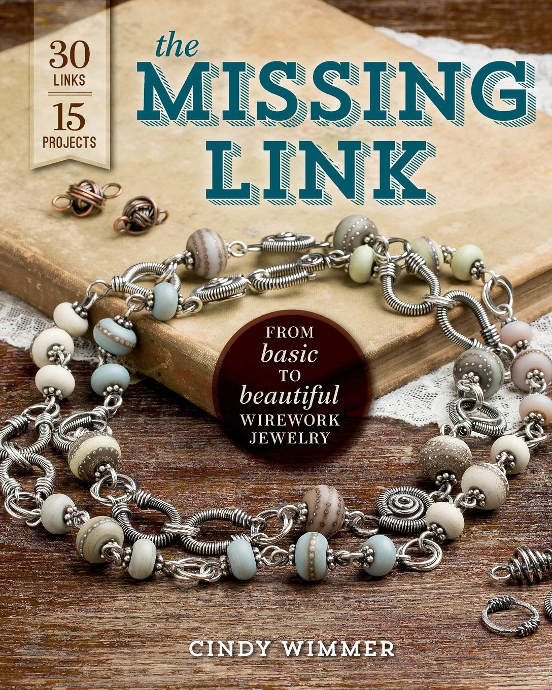 The Missing Link: From Basic to Beautiful Wirework Jewelry,New