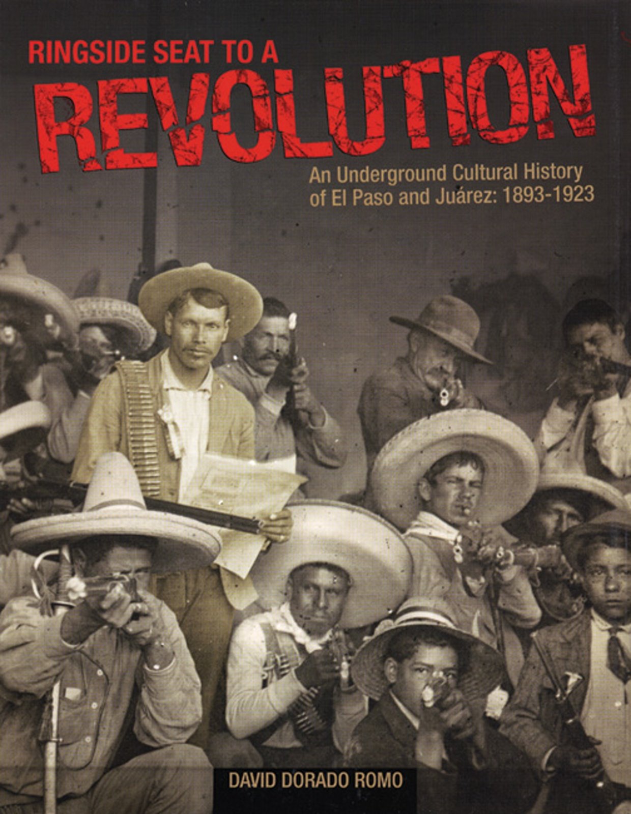 Ringside Seat to a Revolution: An Underground Cultural History of El Paso and Juarez, 18931923,New