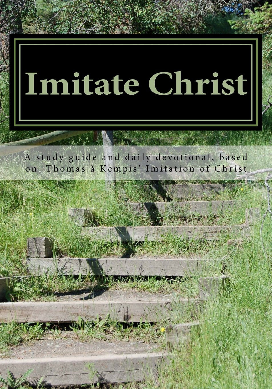 Imitate Christ: A Study Guide And Daily Devotional Based On Thomas A Kempis' Imitation Of Christ,Used