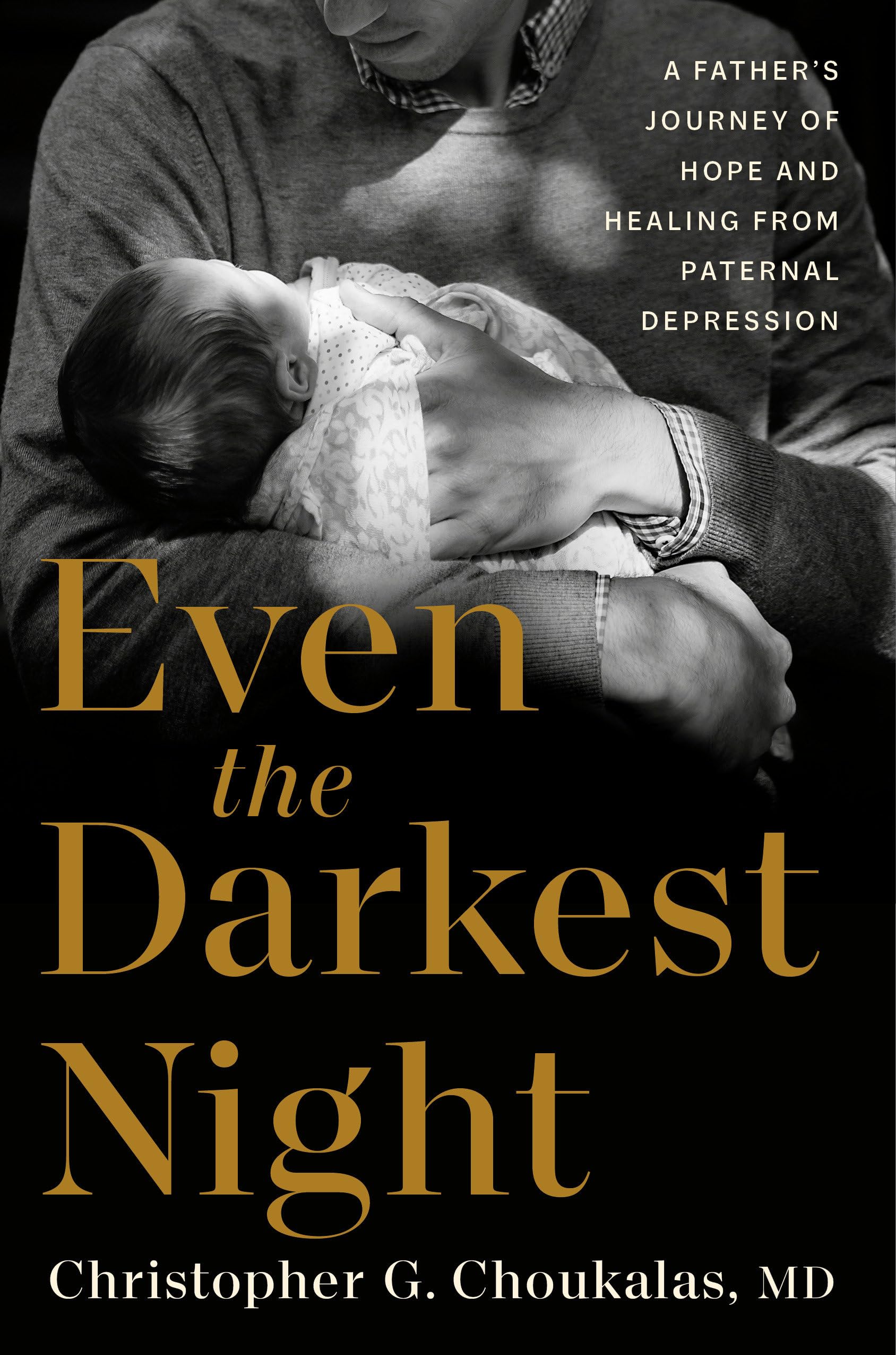 Even The Darkest Night: A FatherS Journey Of Hope And Healing From Paternal Depression