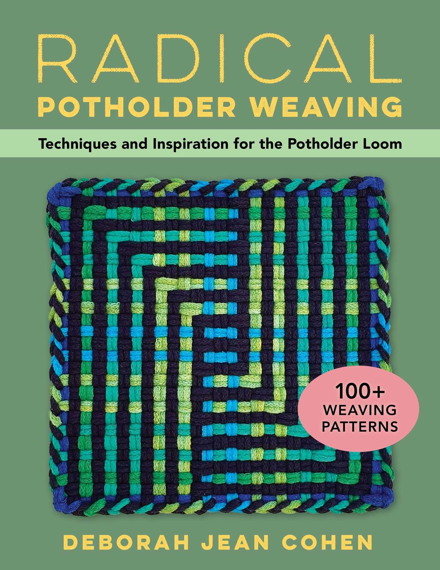 Radical Potholder Weaving: Techniques And Inspiration For The Potholder Loom; 100+ Weaving Patterns