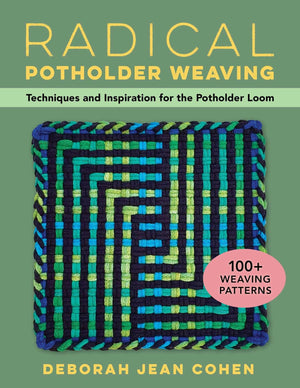 Radical Potholder Weaving: Techniques And Inspiration For The Potholder Loom; 100+ Weaving Patterns