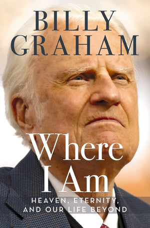 Where I Am: Heaven, Eternity, And Our Life Beyond