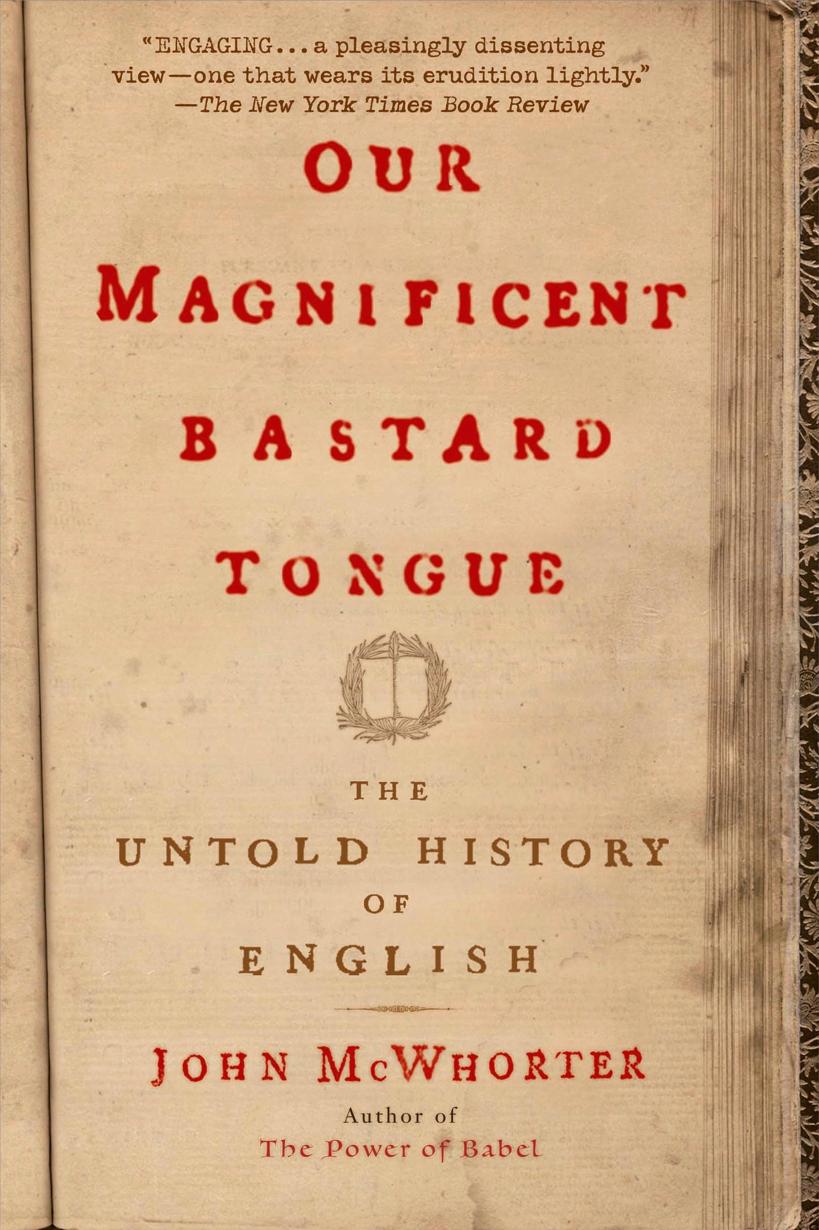 Our Magnificent Bastard Tongue: The Untold History of English,New