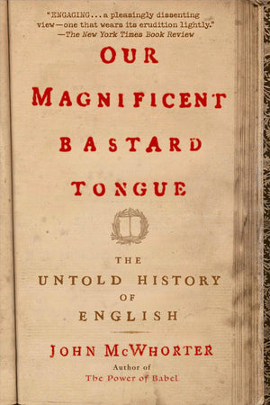 Our Magnificent Bastard Tongue: The Untold History of English,Used