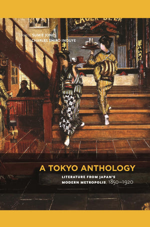 A Tokyo Anthology: Literature From Japans Modern Metropolis, 18501920-used