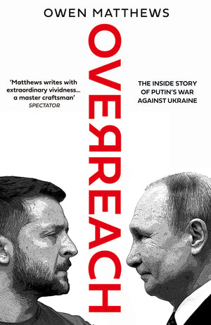 Overreach: The Inside Story Of Putins War Against Ukraine