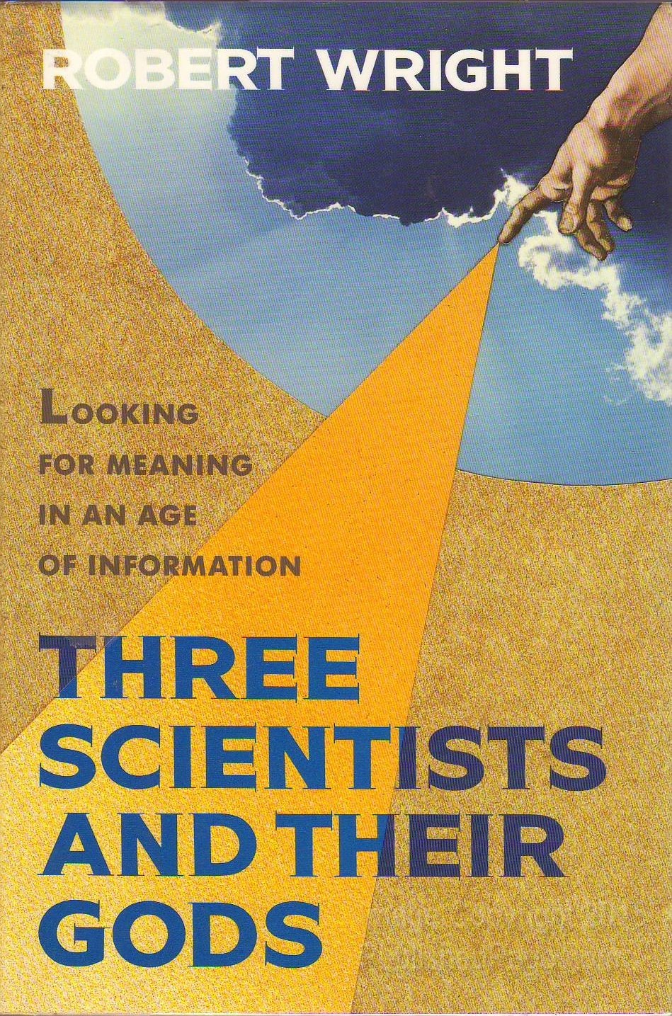 Three Scientists and Their Gods: A Search for Meaning in an Age of Information,New