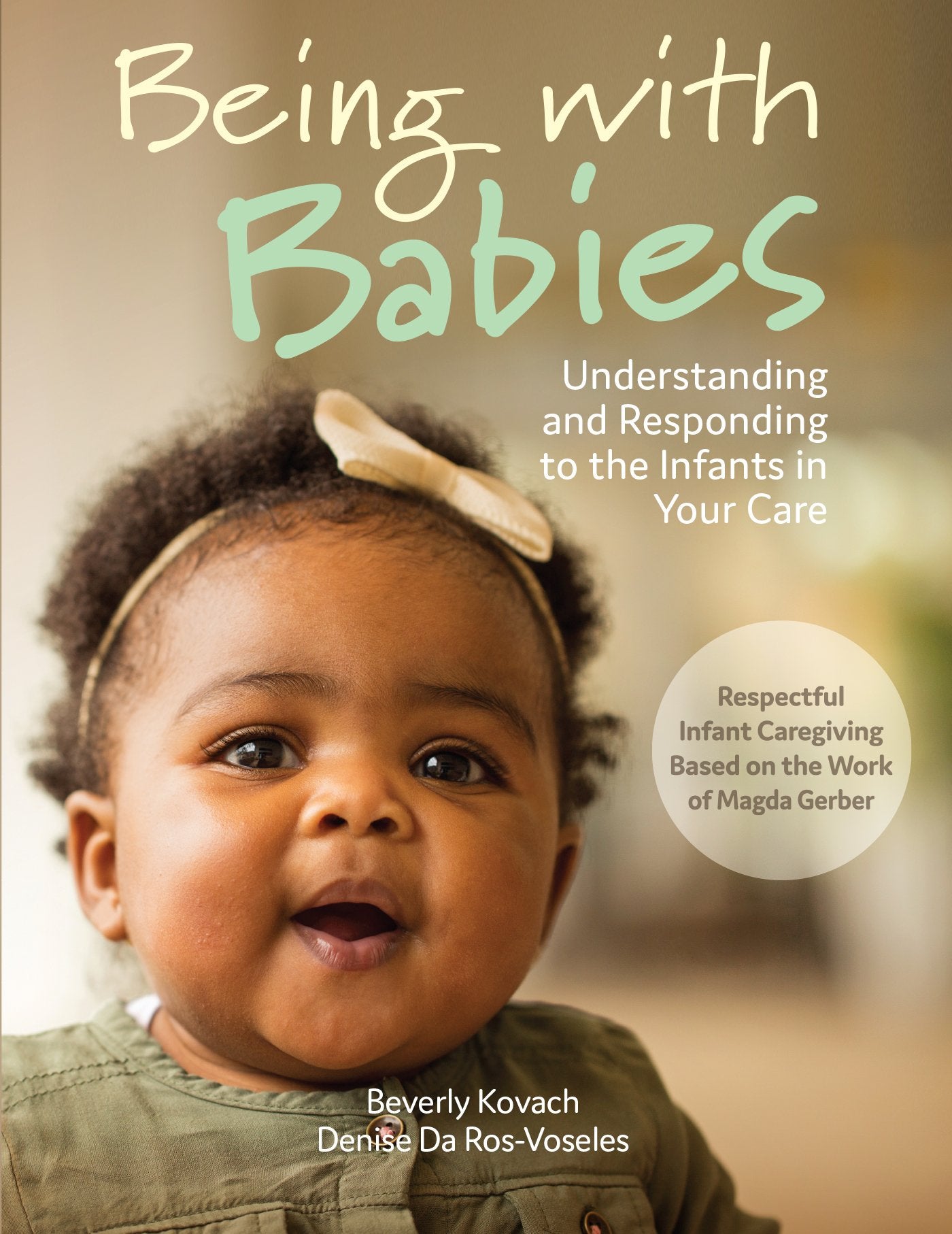 Being with Babies: Understanding and Responding to the Infants in Your Care (Best Practices for Caregivers),Used