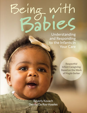 Being with Babies: Understanding and Responding to the Infants in Your Care (Best Practices for Caregivers),Used