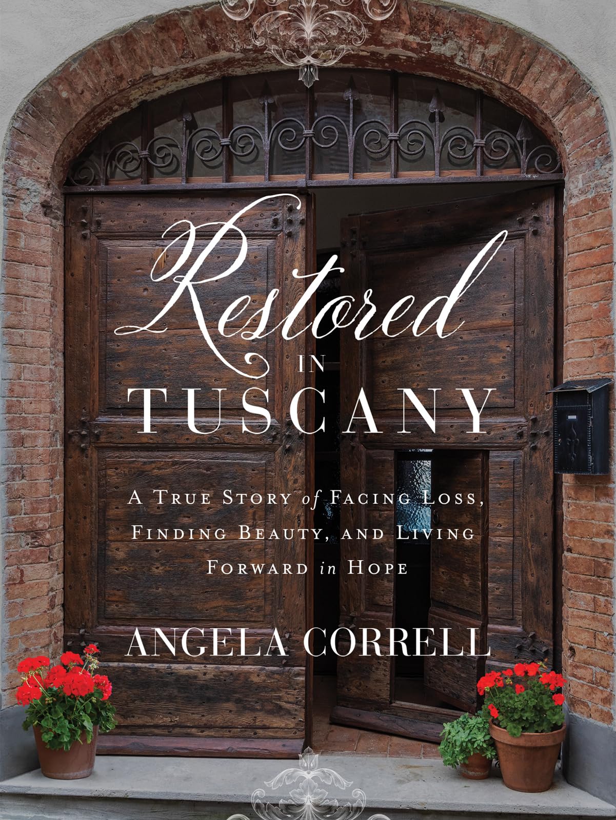 Restored In Tuscany: A True Story Of Facing Loss, Finding Beauty, And Living Forward In Hope,New
