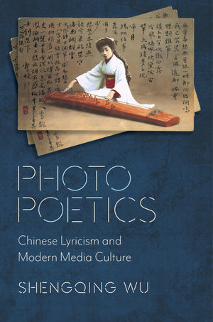 Photo Poetics: Chinese Lyricism And Modern Media Culture (Global Chinese Culture),Used