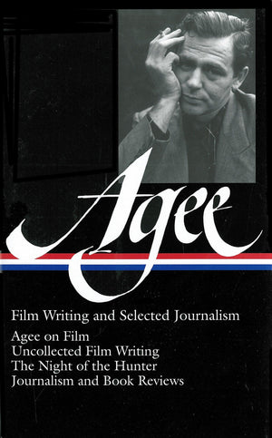 James Agee: Film Writing and Selected Journalism (LOA #160): Agee on Film / uncollected film writing / The Night of the Hunter /,Used