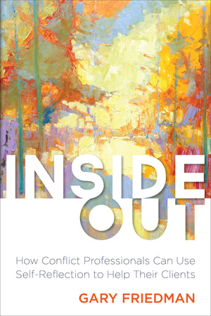 Inside Out: How Conflict Professionals Can Use SelfReflection to Help Their Clients,Used