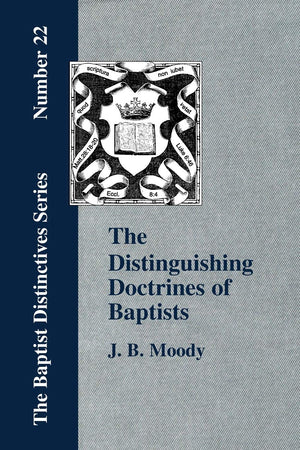 The Distinguishing Doctrines of the Baptists,New