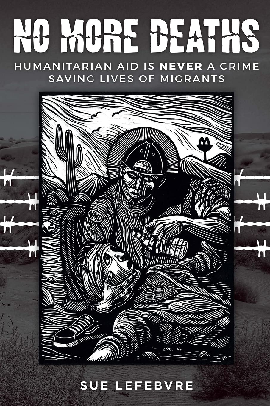 No More Deaths: Humanitarian Aid is Never a Crime, Saving Lives of Migrants,Used