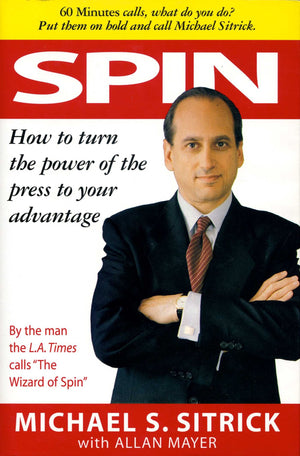 Spin : How to Turn the Power of the Press to Your Advantage,New