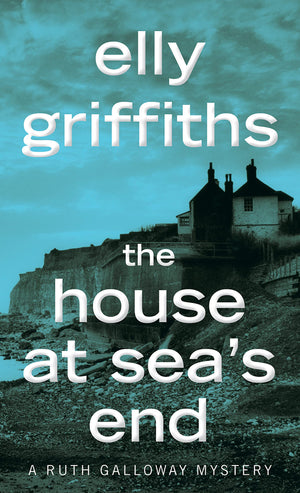 The House At Sea'S End: A Mystery (Ruth Galloway Mysteries, 3)