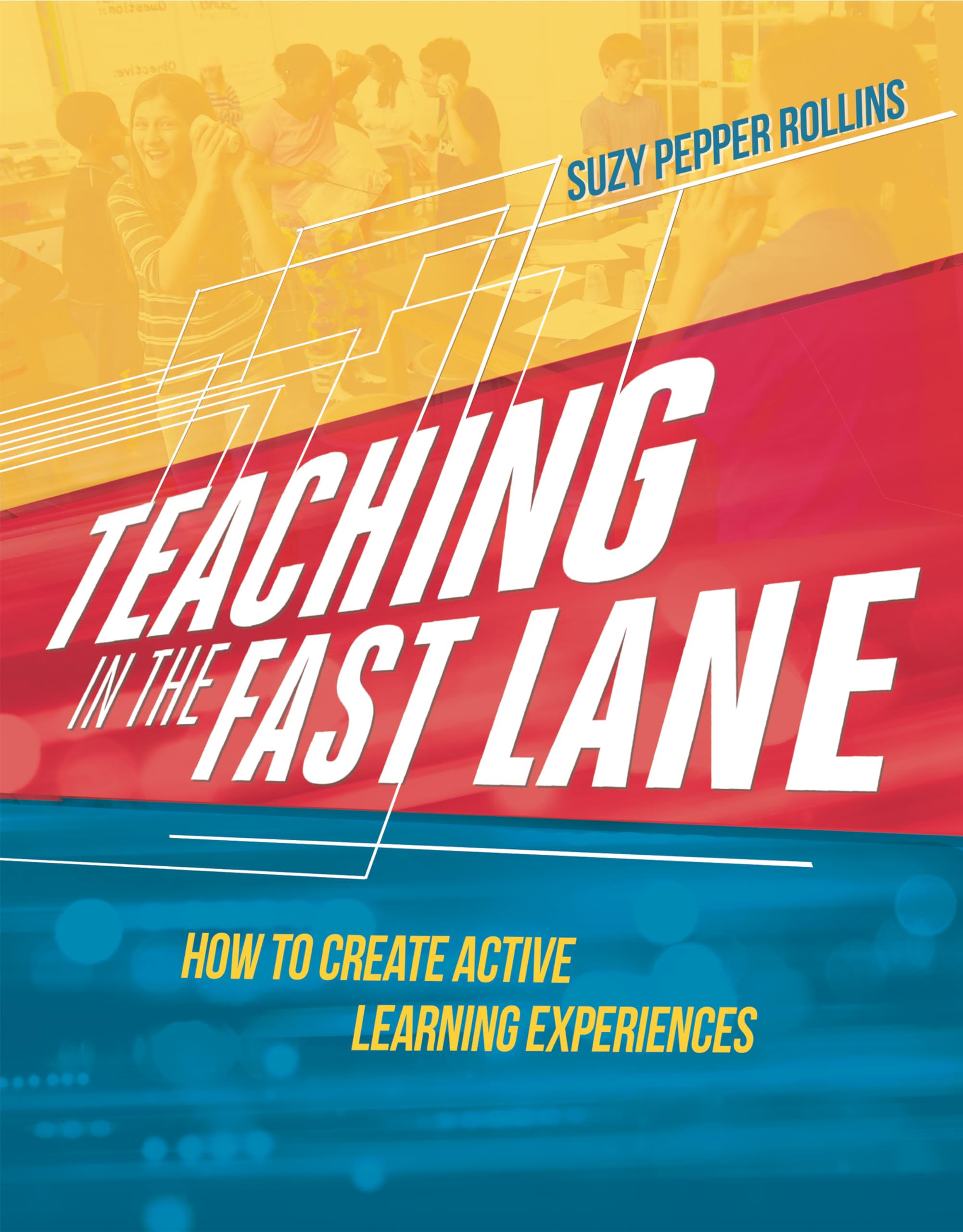 Teaching In The Fast Lane: How To Create Active Learning Experiences