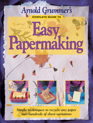 Arnold Grummer's Complete Guide to Easy Papermaking,Used