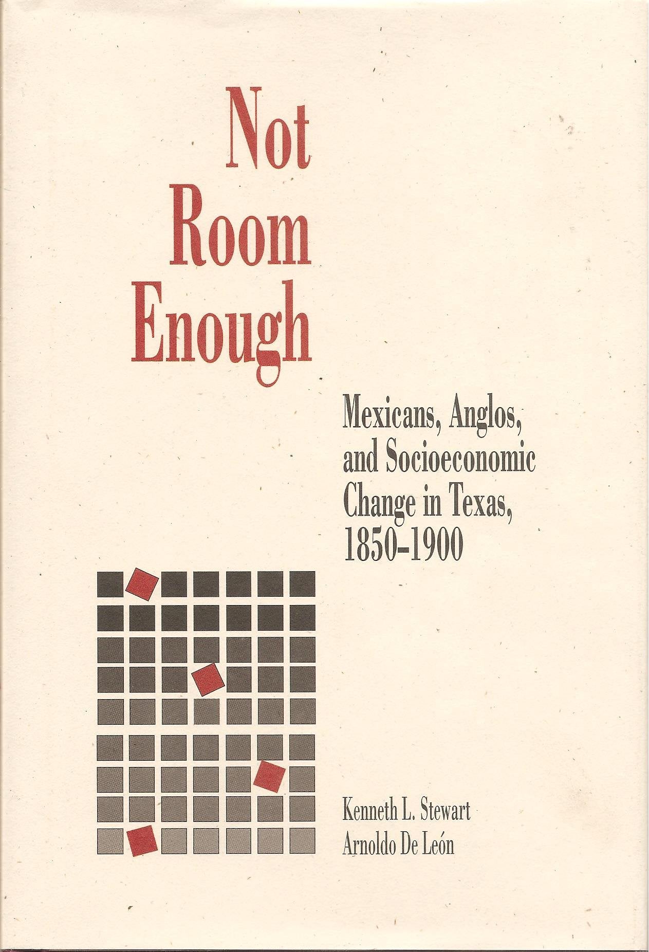 Not Room Enough: Mexicans, Anglos, and SocioEconomic Change in Texas, 18501900,Used