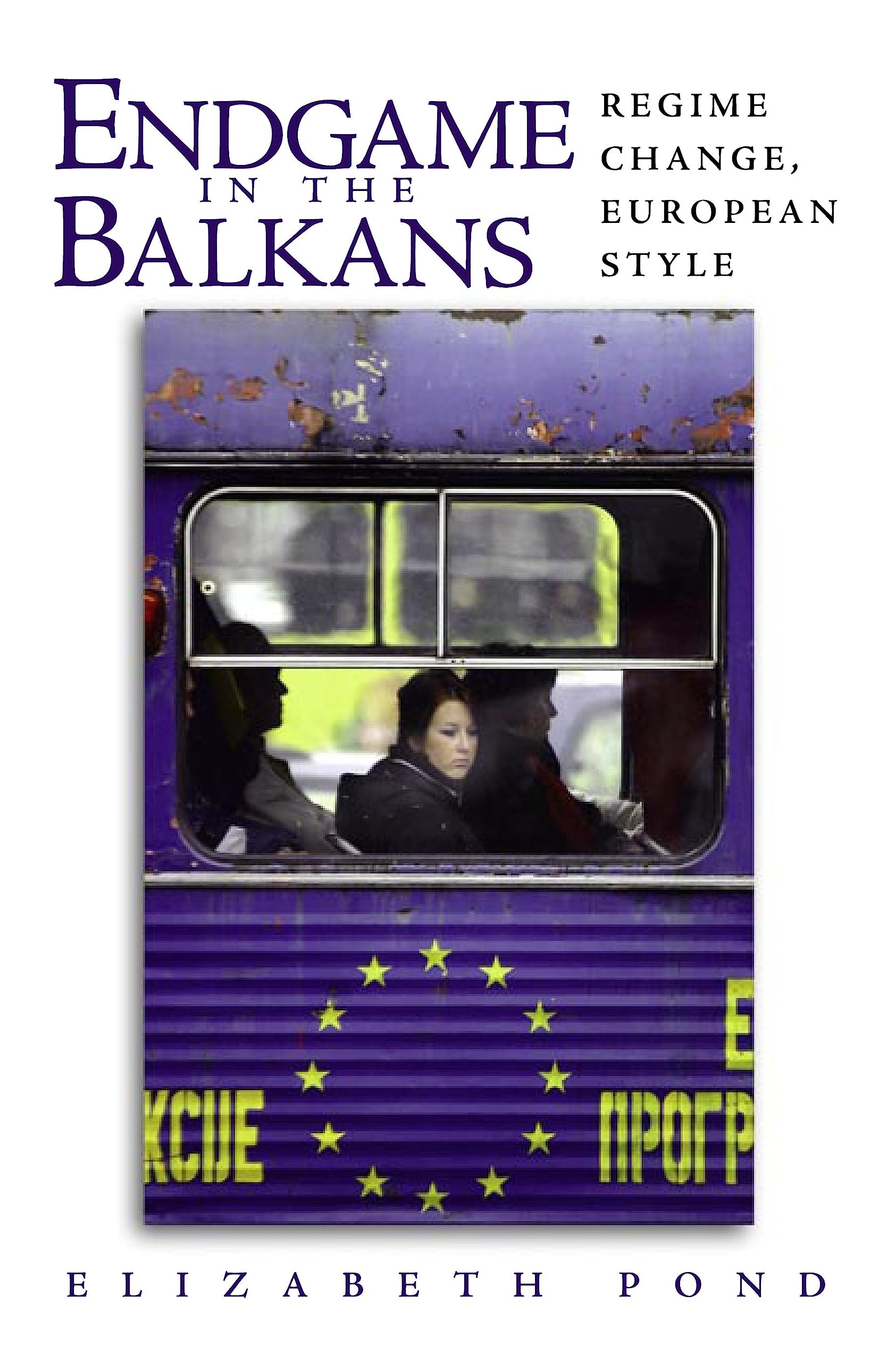 Endgame in the Balkans: Regime Change, European Style,Used