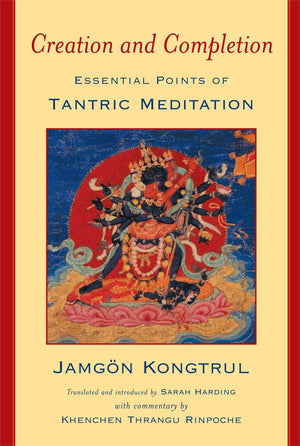 Creation And Completion: Essential Points Of Tantric Meditation,New