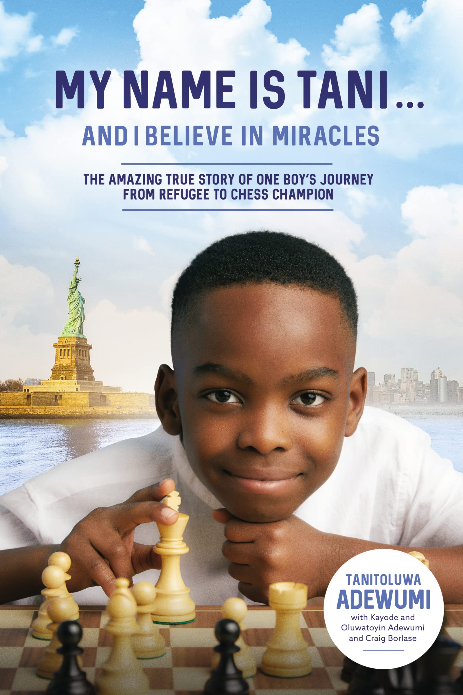 My Name Is Tani . . . And I Believe In Miracles: The Amazing True Story Of One Boys Journey From Refugee To Chess Champion