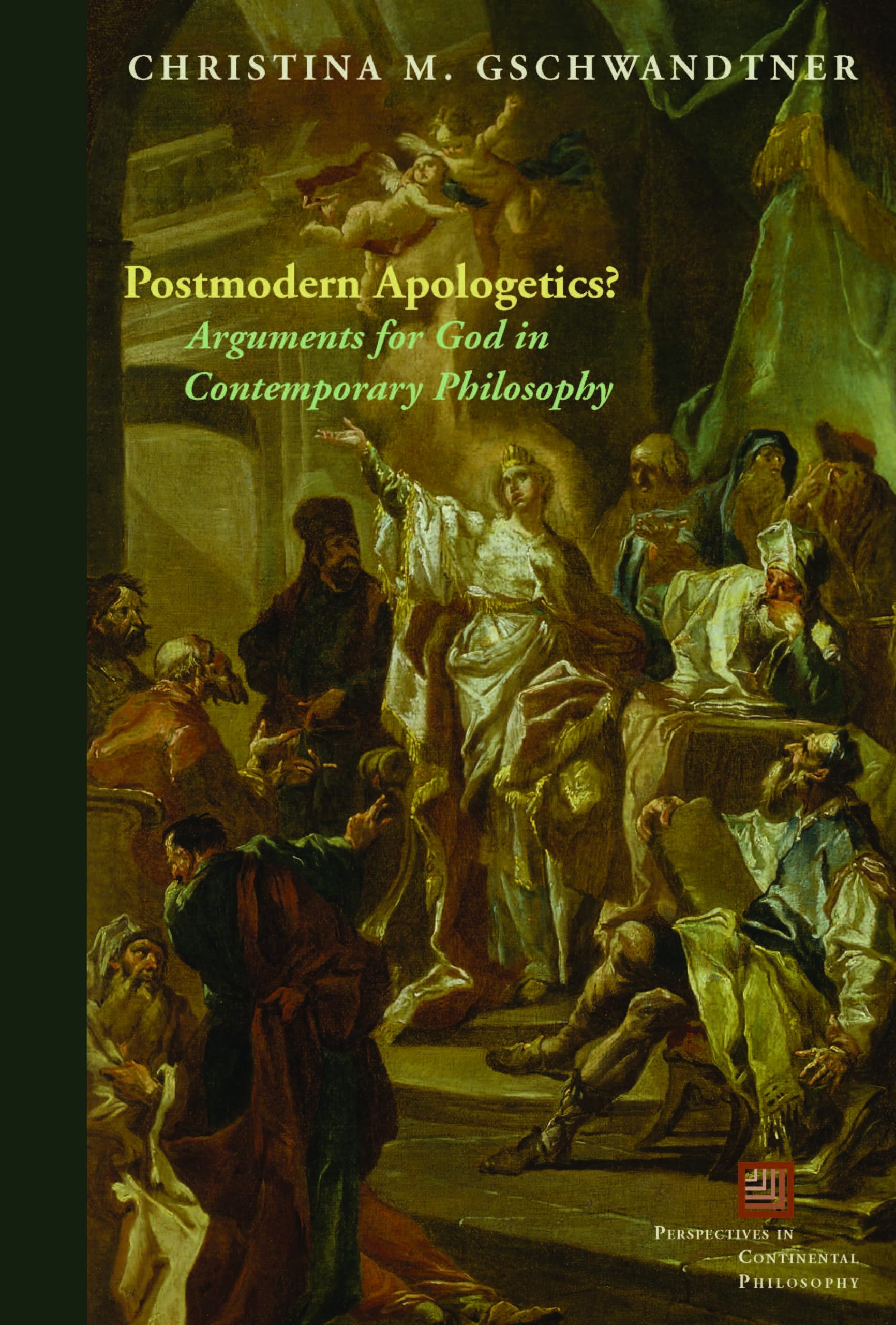 Postmodern Apologetics?: Arguments for God in Contemporary Philosophy (Perspectives in Continental Philosophy),New