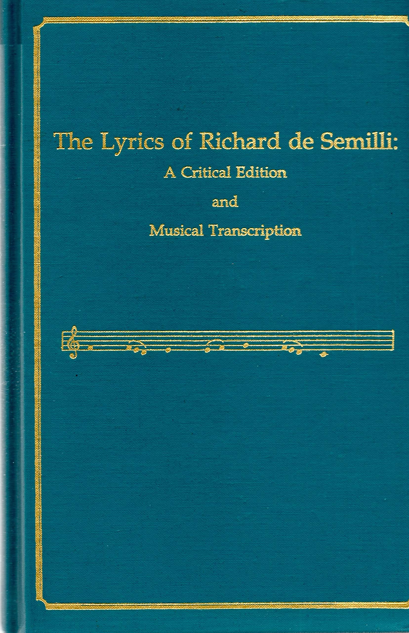 The Lyrics Of Richard De Semilli: A Critical Edition And Musical Transcription (Medieval And Renaissance Texts And Studies),New