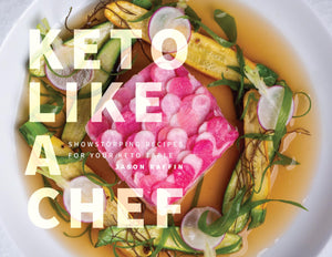 Keto Like a Chef: Showstopping Recipes for Your Keto Table,New