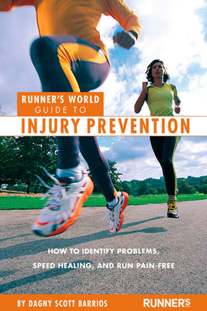 Runners World Guide to Injury Prevention: How to Identify Problems, Speed Healing, and Run PainFree