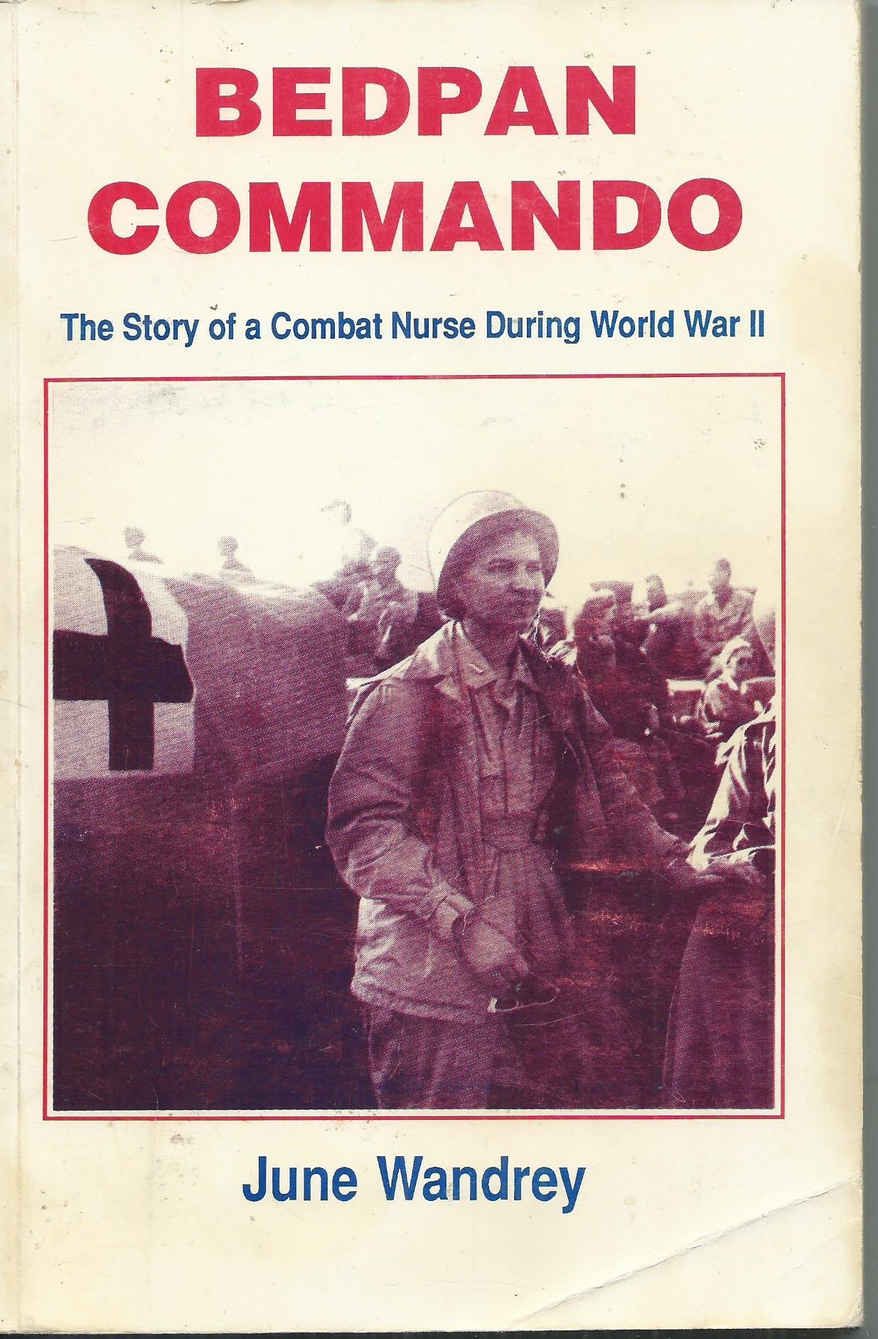 Bedpan Commando: The Story of a Combat Nurse During World War II,New