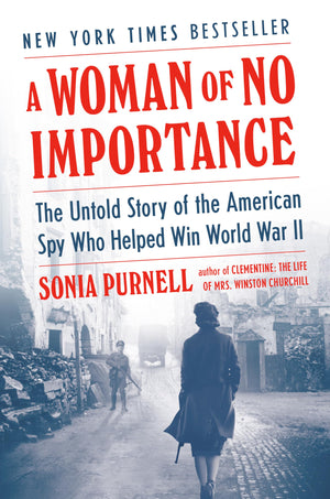 A Woman of No Importance: The Untold Story of the American Spy Who Helped Win World War II,New