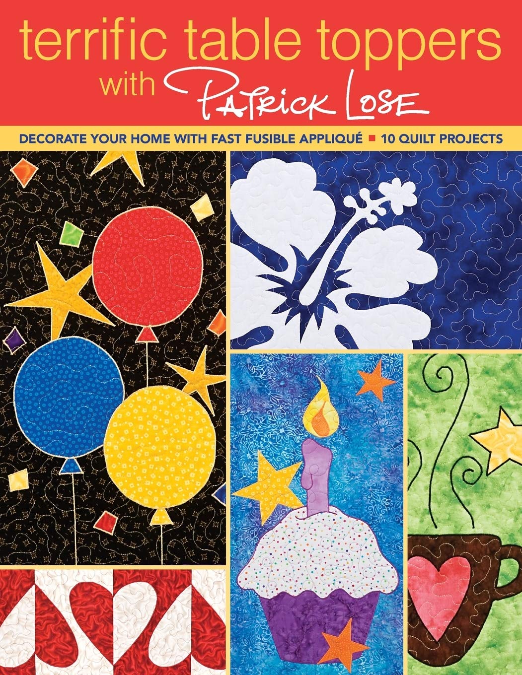 Terrific Table Toppers with Patrick Lose: Decorate Your Home with Fast Fusible Applique; 10 Quilt Projects,Used