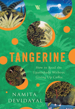 Tangerine: How To Read The Upanishads Without Giving Up Coffee