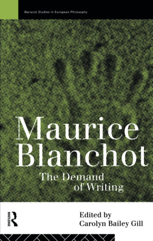 Maurice Blanchot: The Demand Of Writing (Warwick Studies In European Philosophy)