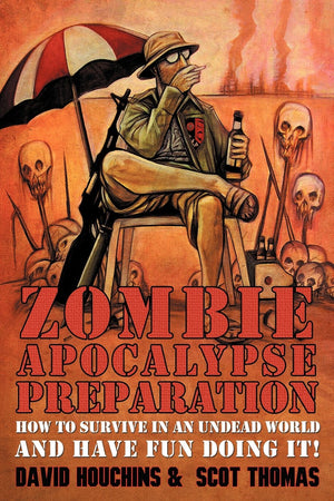 Zombie Apocalypse Preparation: How to Survive in an Undead World and Have Fun Doing It!,Used