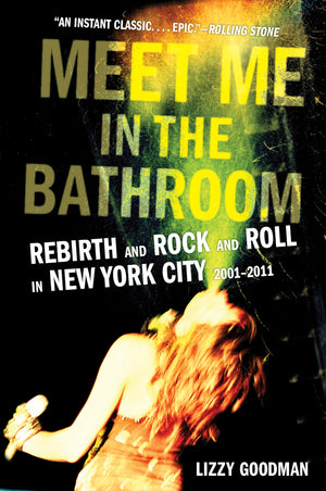 Meet Me In The Bathroom: Rebirth And Rock And Roll In New York City 20012011,New