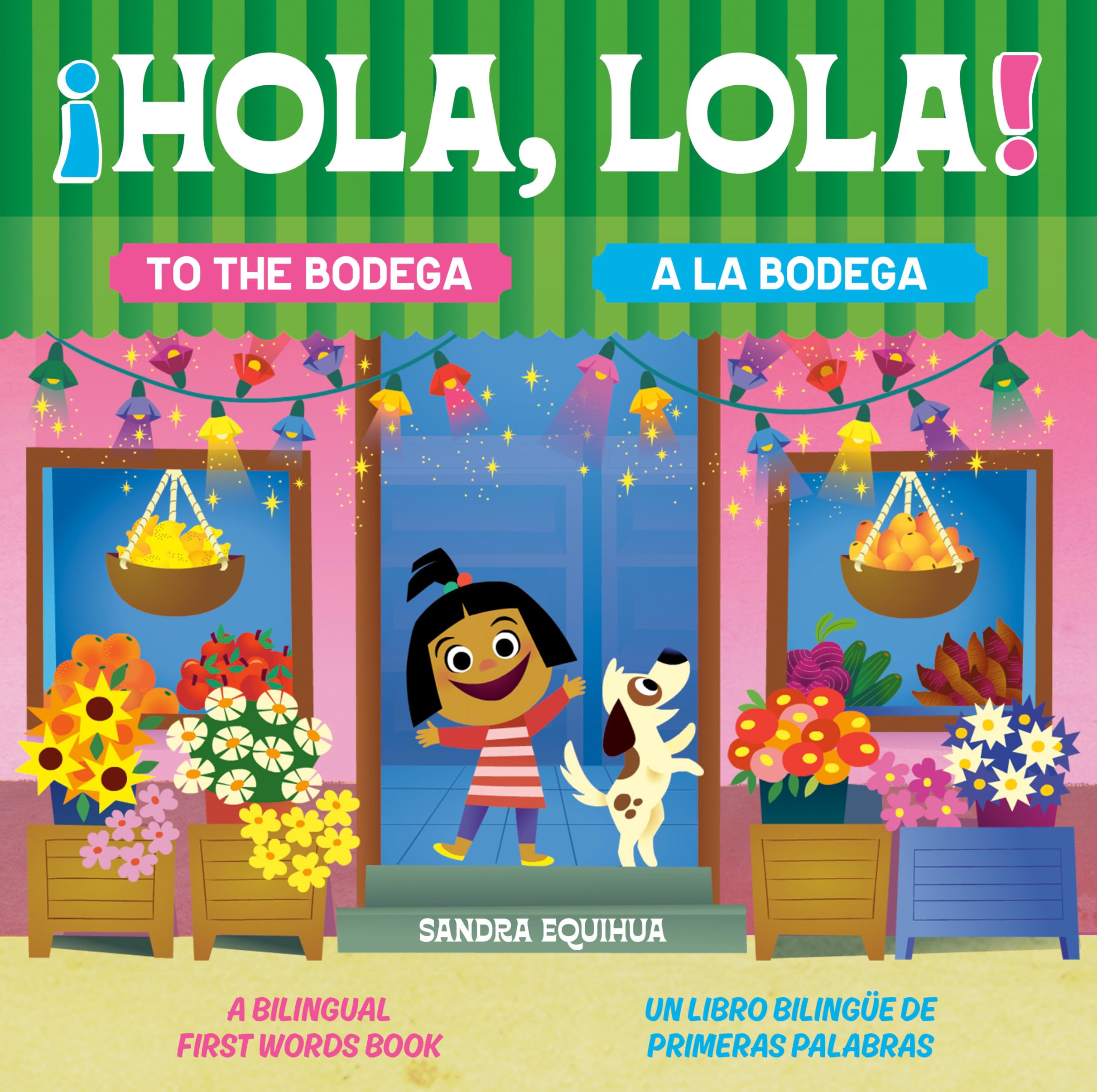 Hola, Lola! To The Bodega: A Bilingual First Words Book/Hola, Lola! A La Bodega: Un Libro Bilinge De Primeras Palabras
