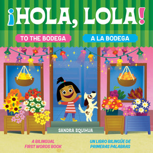 Hola, Lola! To The Bodega: A Bilingual First Words Book/Hola, Lola! A La Bodega: Un Libro Bilinge De Primeras Palabras