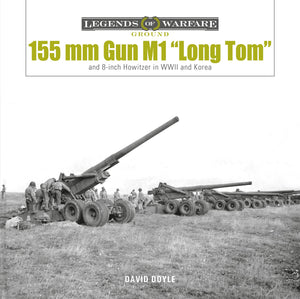 155 Mm Gun M1 Long Tom: And 8Inch Howitzer In Wwii And Korea (Legends Of Warfare: Ground, 28)