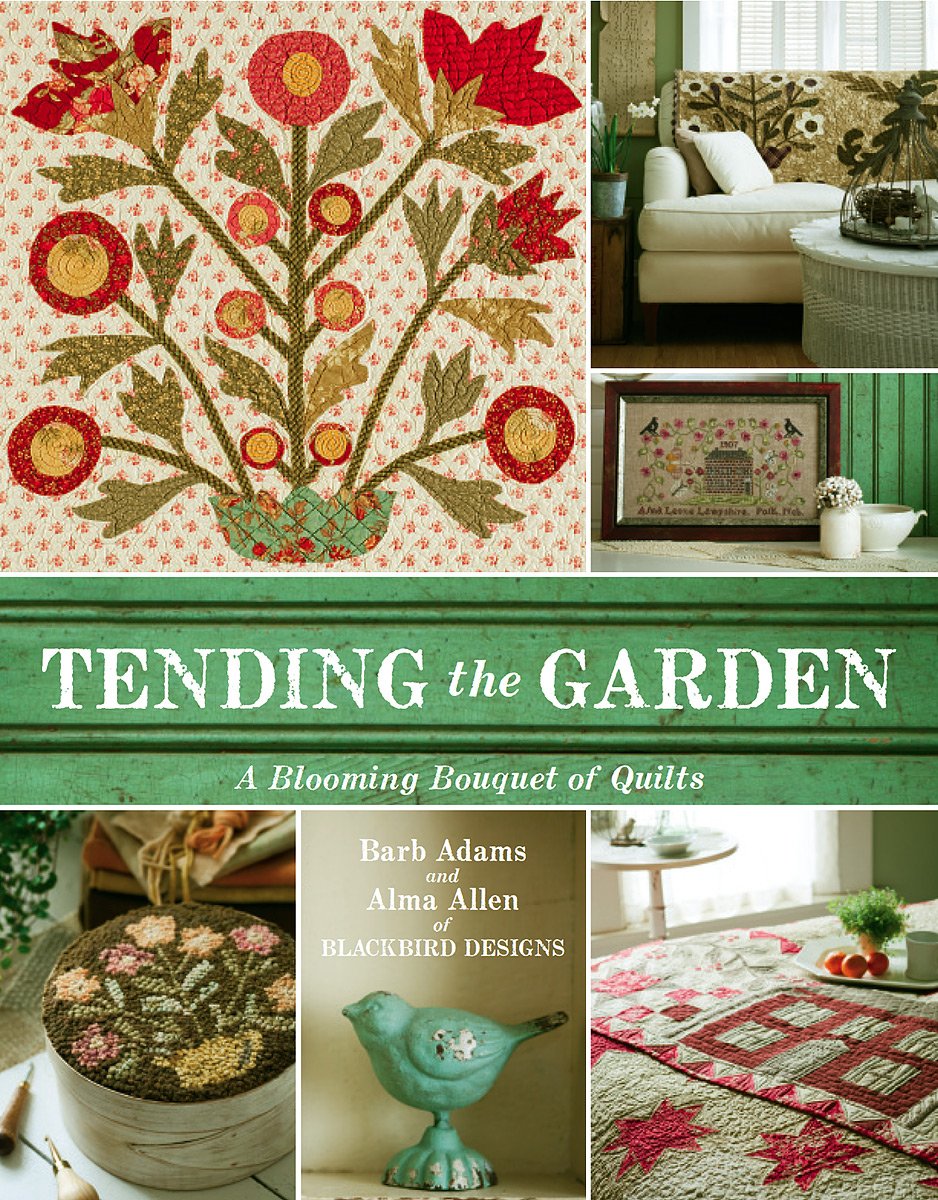 Tending The Garden: A Blooming Bouquet Of Quilts From Blackbird Designs