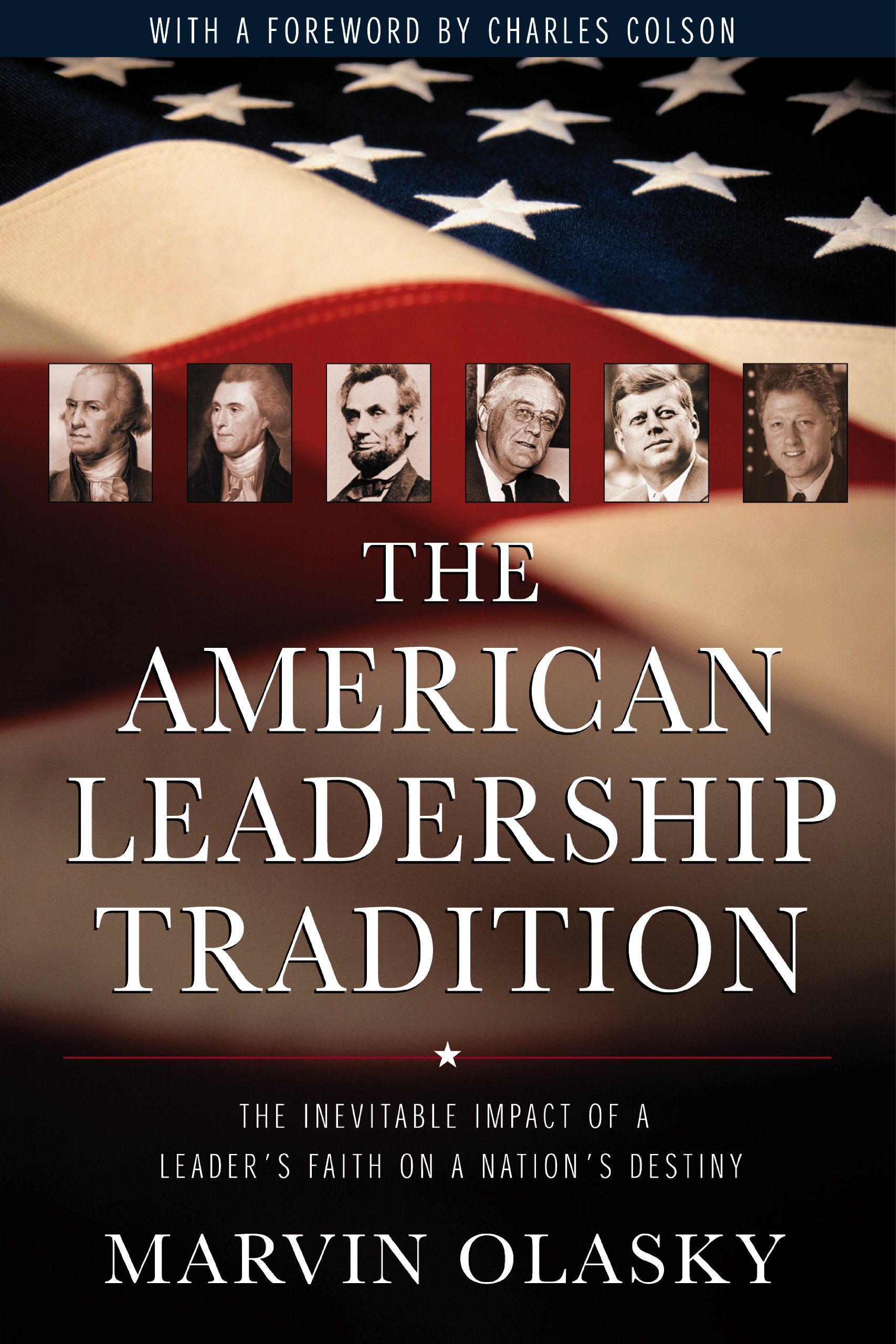 The American Leadership Tradition: The Inevitable Impact of a Leader's Faith on a Nation's Destiny,New