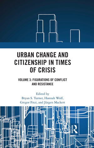 Urban Change and Citizenship in Times of Crisis: Volume 3: Figurations of Conflict and Resistance (Citizenship and Modern Societ,Used
