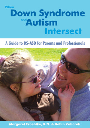 When Down Syndrome And Autism Intersect: A Guide To Dsasd For Parents And Professionals
