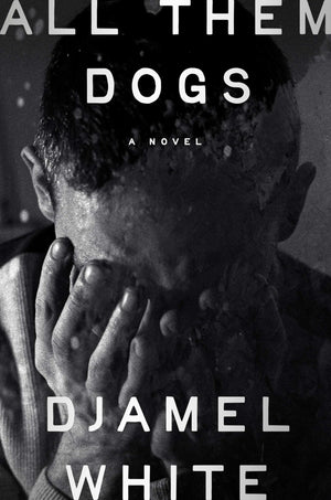 All Them Dogs: A Novel