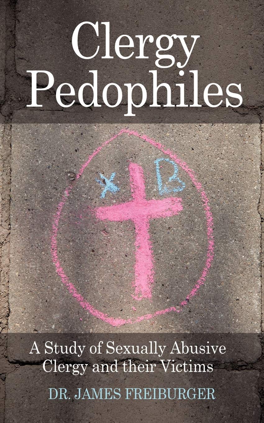 Clergy Pedophiles: A Study of Sexually Abusive Clergy and their Victims,New