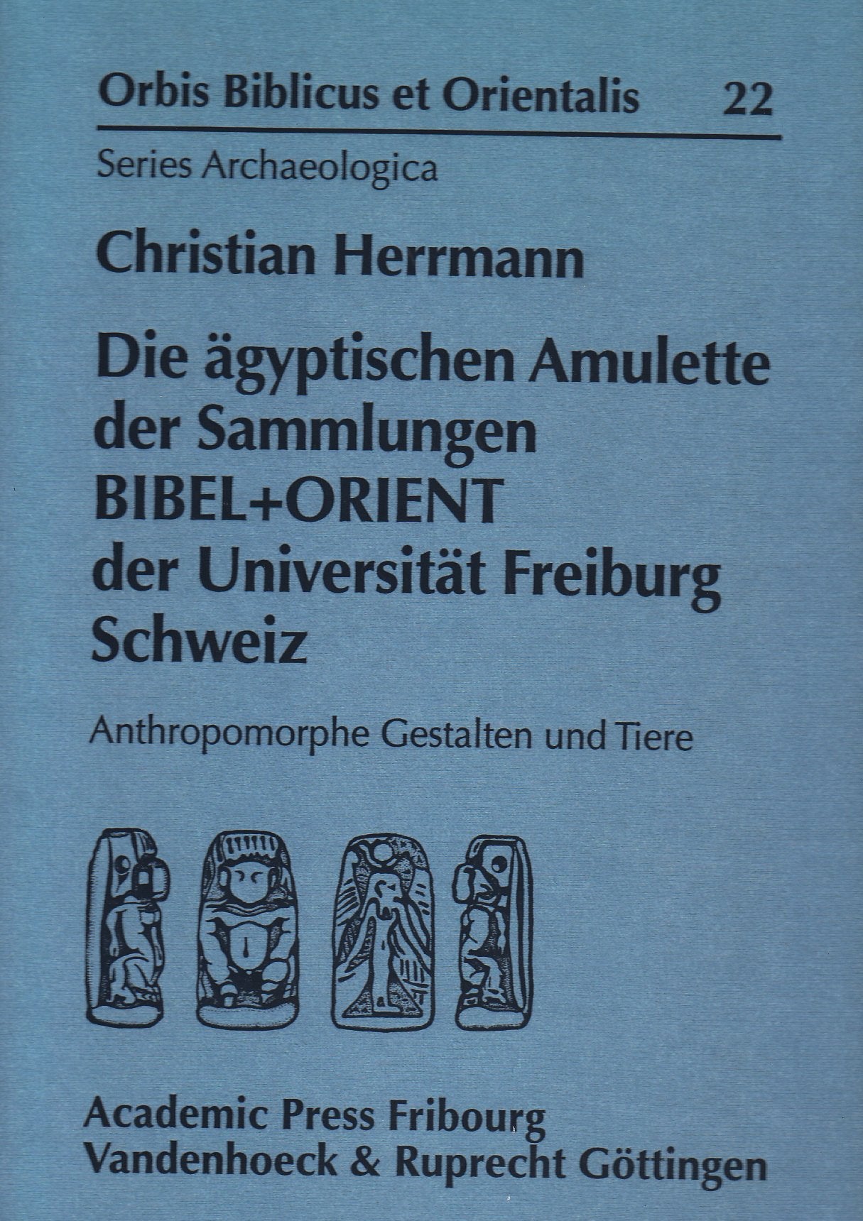 Die agyptischen Amulette der Sammlungen Bibel + Orient der Universitat Freiburg Schweiz: Anthropomorphe Gestalten und Tiere (Orb,Used