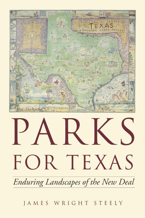 Parks For Texas: Enduring Landscapes Of The New Deal (Clifton And Shirley Caldwell Texas Heritage Series),New